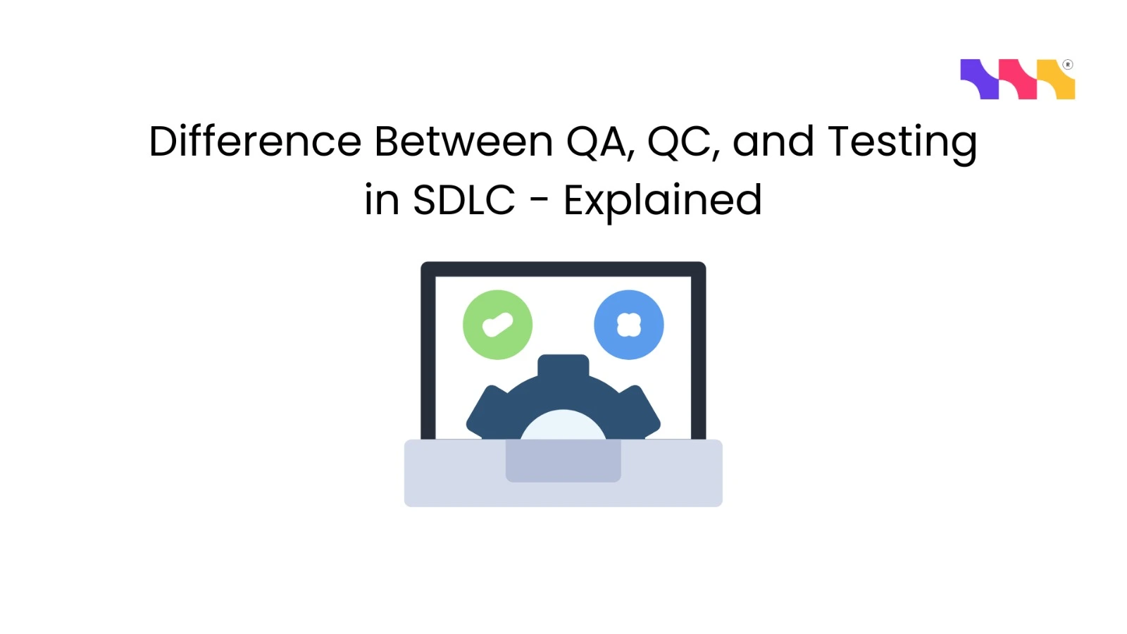 What is the Difference Between QA, QC, And Testing in SDLC